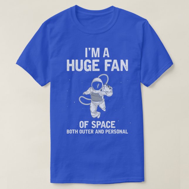 Im A Huge Fan Of Space Both Outer And Personal  T-Shirt (Design Front)