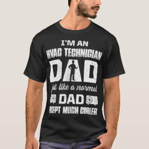 Im a HVAC Technician Dad just like a Normal Dad T-Shirt