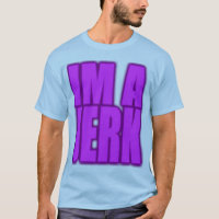 IM A JERK jerkin jerking jerk dance