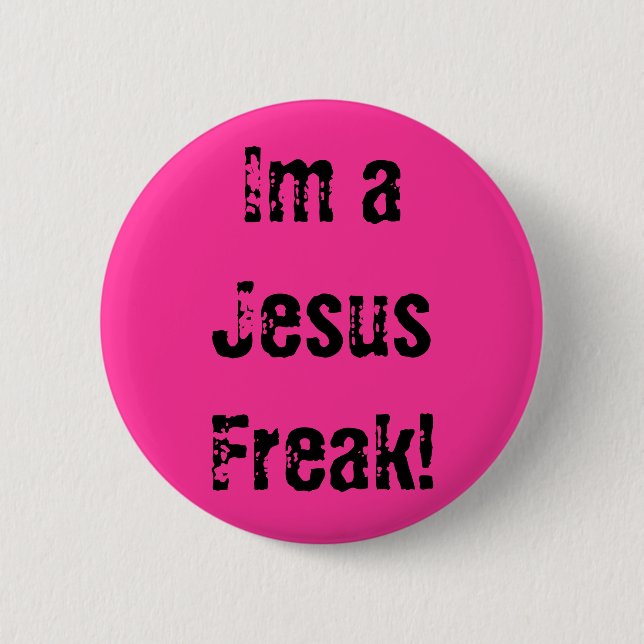 Im a Jesus Freak! 2 Inch Round Button (Front)