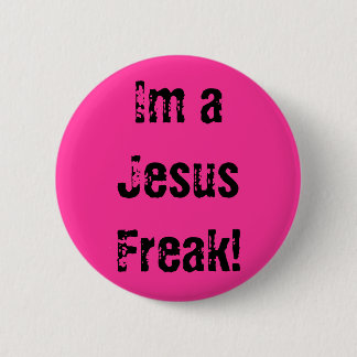 Im a Jesus Freak! 2 Inch Round Button