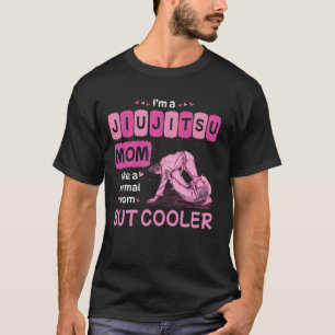 I'm A Jiu Jitsu Mom Like A Normal Mom But Cooler T-Shirt