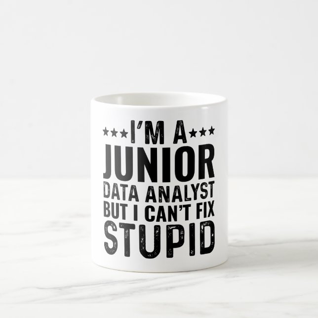 I'M A Junior Data Analyst But I Can't Fix Stupid Coffee Mug (Center)