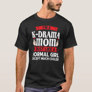 I'm A K Drama Mom Just Like K Pop Merchandise T-Shirt