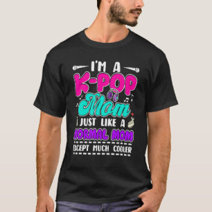 I'm A K Pop Mom Just Like A Normal Korean Music  F T-Shirt