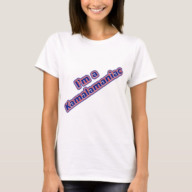i'm a Kamalamanaiac T-shirt (Front)