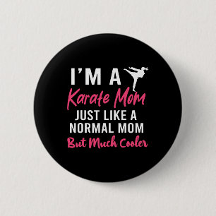 I'm A Karate Mom Just Like A Normal Mom Funny 2 Inch Round Button