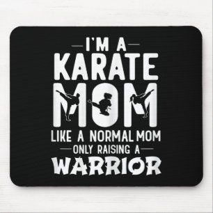 I'm A Karate Mom Like A Normal Mom Only Raising A Mouse Pad