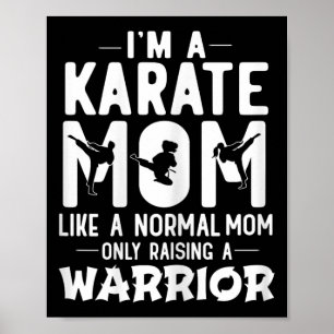 I'm A Karate Mom Like A Normal Mom Only Raising A  Poster