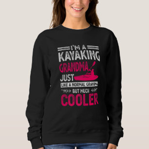 I'm A Kayaking Grandma Just Like A Normal Grandma Sweatshirt