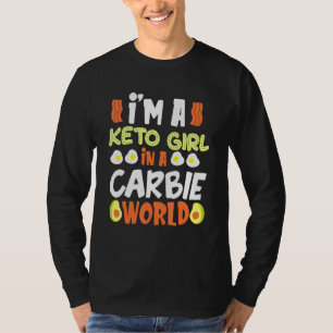 Im A Keto Girl In A Carbie World Diet T-Shirt