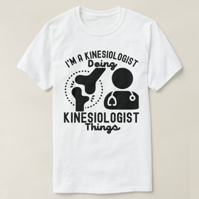I'm a Kinesiologist Doing Kinesiologist Things T-Shirt (Design Front)