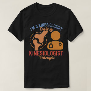 I'm a Kinesiologist Doing Kinesiologist Things T-Shirt