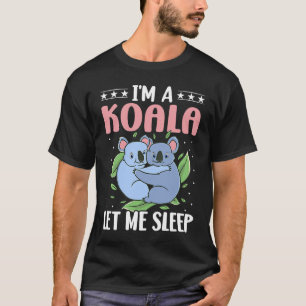 I'm A Koala Let Me Sleep T-Shirt