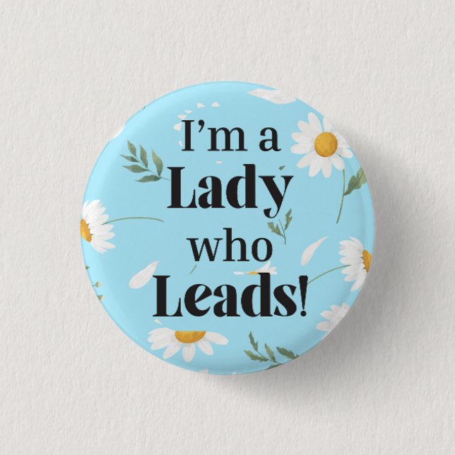 I'm a Lady who Leads (Daisy) Button  (Front)