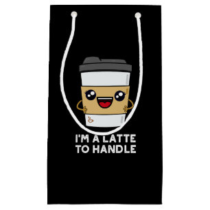 I'm A Latte To Handle Sassy Coffee Pun Dark BG Small Gift Bag