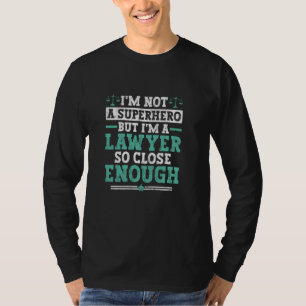 I'm A Lawyer So Close Enough Paralegal Law Legal A T-Shirt