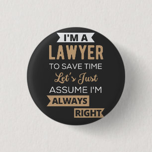 I'm A Lawyer, To Save Time 1 Inch Round Button