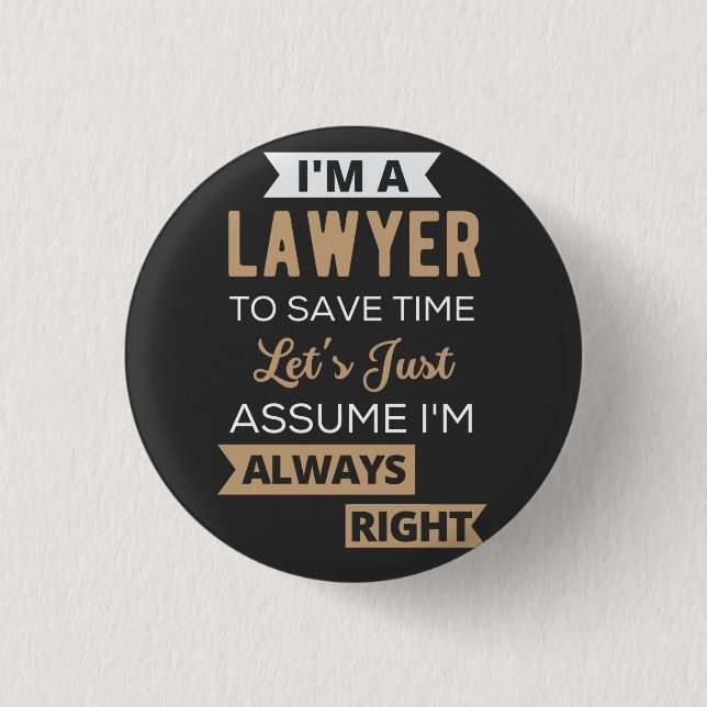 I'm A Lawyer, To Save Time 1 Inch Round Button (Front)