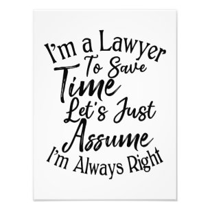 I'm a Lawyer To Save Time Let's Just Assume Photo Print