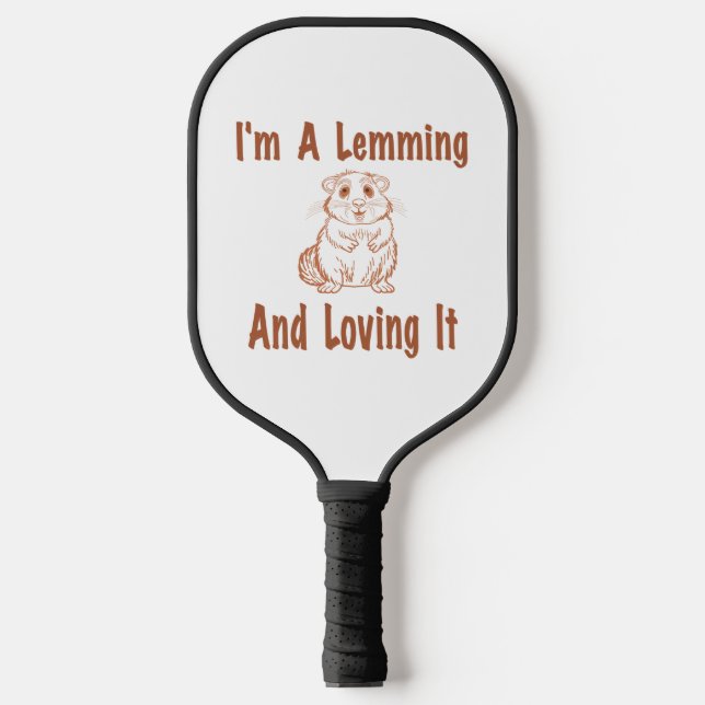 I'm A Lemming And Loving It Drawing Text In Brown  Pickleball Paddle (Front)