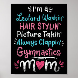 Im A Leotard Washin Hair Stylin Gymnastics Mom Mot Poster