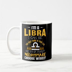 I'm A Libra I Can Be The Best Thing In Your Life Z Coffee Mug