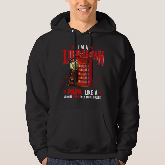 I'm A Librarian Papa  Only Much Cooler Father's Da Hoodie (Front)