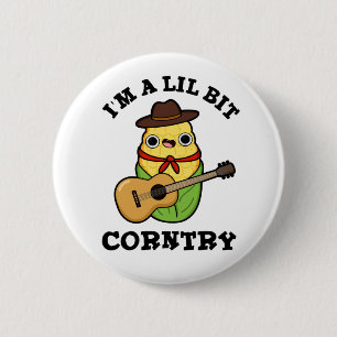 I'm A Little Bit Corntry Funny Country Corn Pun  2 Inch Round Button