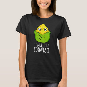 I'm A Little Cornfused Funny Corn Pun Dark BG T-Shirt