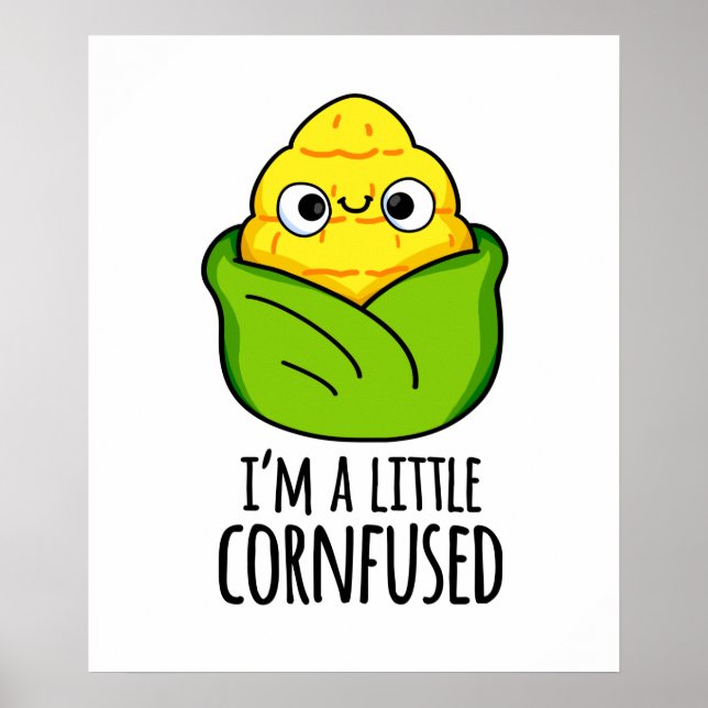 I'm A Little Cornfused Funny Corn Pun Poster (Front)
