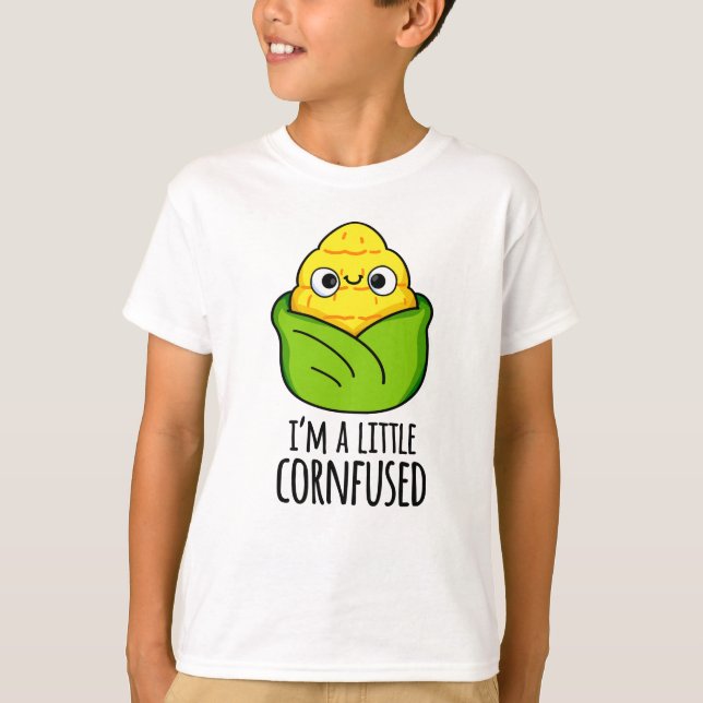 I'm A Little Cornfused Funny Corn Pun T-Shirt (Front)