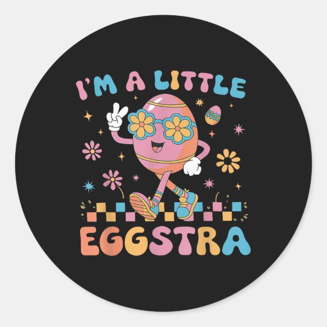 Im A Little Eggstra Easter Day Funny Egg Easter Da Classic Round Sticker (Front)