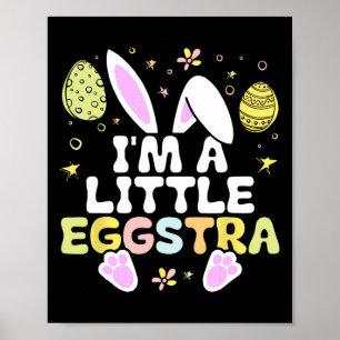 I'm A Little Eggstra Easter Day Shirt Funny Egg Ea Poster