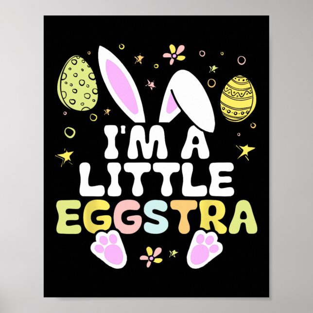 I'm A Little Eggstra Easter Day Shirt Funny Egg Ea Poster (Front)