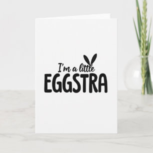 Im A Little Eggstra Fun Card