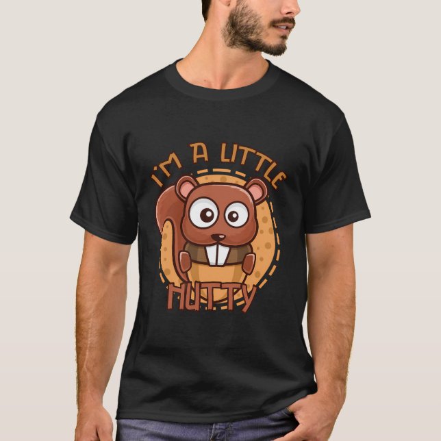 I'M A Little Nutty - Funny Squirrel T-Shirt (Front)