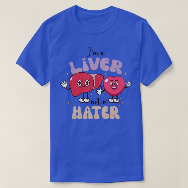 Im A Liver Not A Hater Funny Nurse Happy Valentine T-Shirt (Design Front)