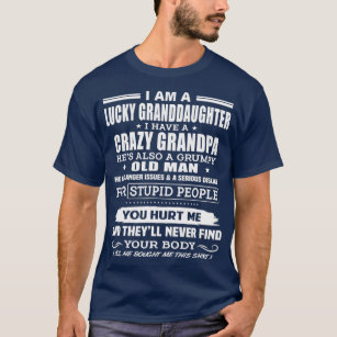 Im A Lucky Granddaughter I Have Crazy Grandpa T-Shirt