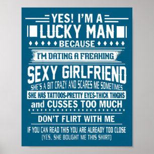 I'm A Lucky Man Because Dating A Freaking Y Girlfr Poster