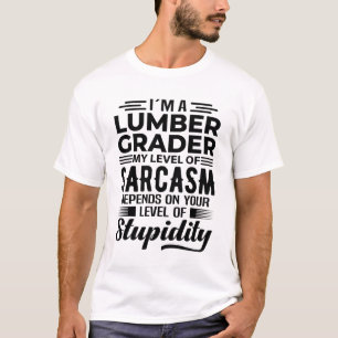 I'm A Lumber Grader T-Shirt
