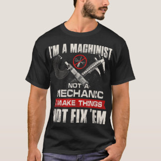 I'm A Machinist Not A Mechanic Proud CNC Machinist T-Shirt