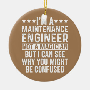 I'm A Maintenance Engineer Not A Magician Funny Ceramic Ornament