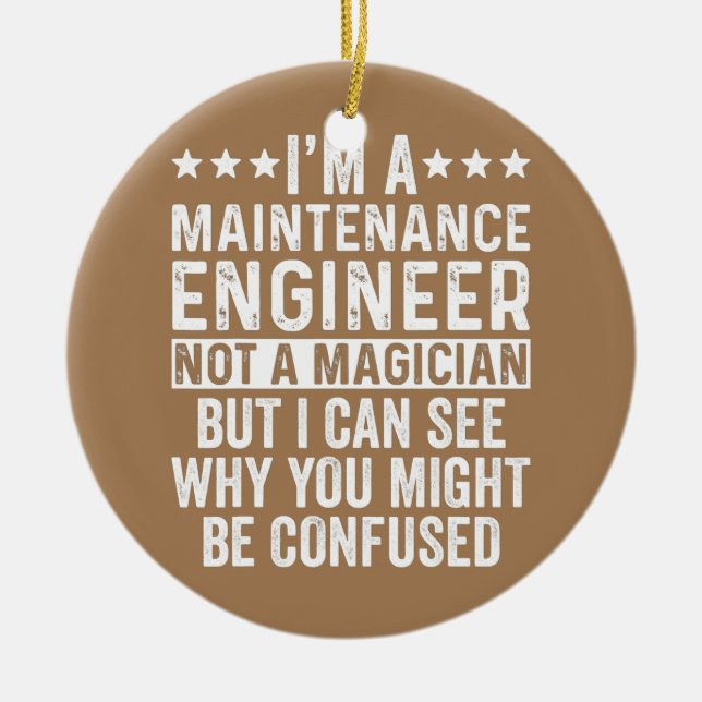 I'm A Maintenance Engineer Not A Magician Funny Ceramic Ornament (Front)