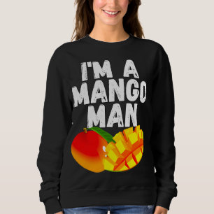 I'm A Mango Man Juicy Mango Lovers Sweatshirt