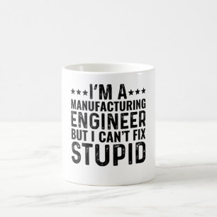 I'M A Manufacturing Engineer But I Can't Fix Stupi Coffee Mug