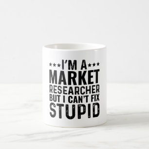 I'M A Market Researcher But I Can't Fix Stupid Coffee Mug