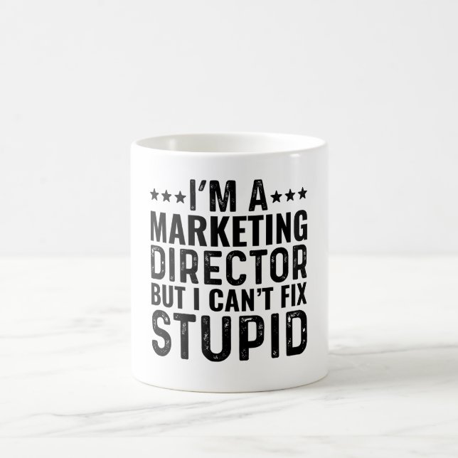 I'M A Marketing Director But I Can't Fix Stupid Coffee Mug (Center)
