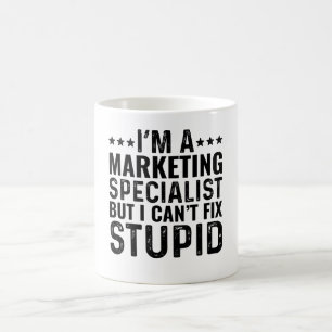 I'M A Marketing Specialist But I Can't Fix Stupid Coffee Mug