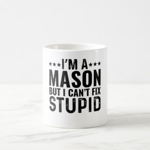 I'M A Mason But I Can't Fix Stupid Coffee Mug